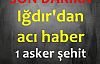 Iğdır'dan acı haber 1 şehit 5 asker yaralı