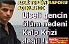 Liseli gencin ölüm sebebi kalp krizi değil!