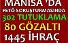 Manisa 'daki  Fetö soruşturmasında son  bilanço