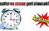 Saatler ne gün geri alınıyor