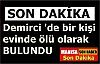 Şizofreni hastası adam evinde ölü olarak bulundu
