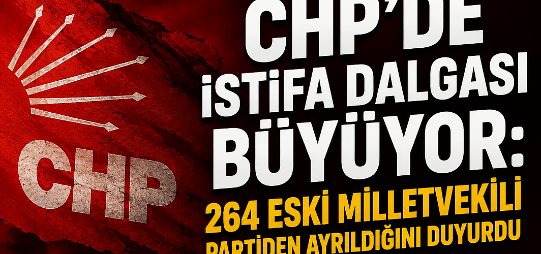 CHP'de İstifa Dalgası Büyüyor: 264 Eski Milletvekili Partiden Ayrıldığını Duyurdu