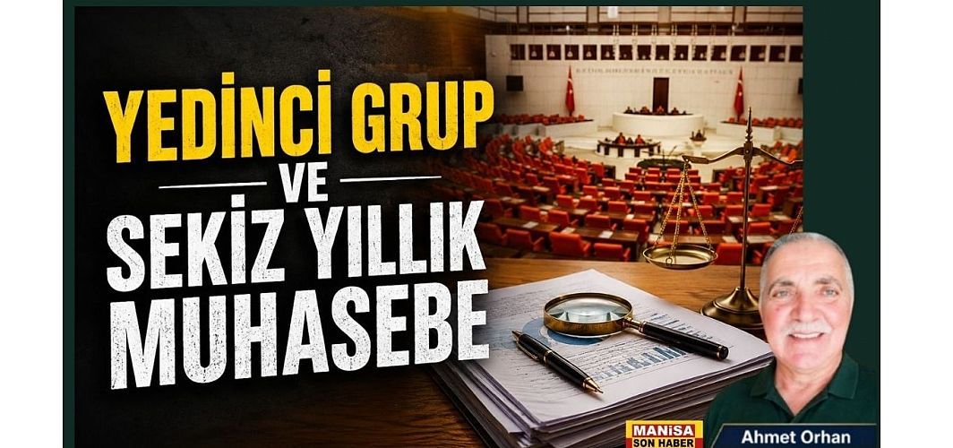 Yedinci Grup ve Sekiz Yıllık Muhasebe / Ahmet Orhan Yazdı...