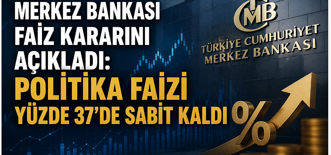 Merkez Bankası Faiz Kararını Açıkladı: Politika Faizi Yüzde 37'de Sabit Kaldı