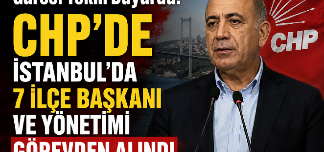 Gürsel Tekin Duyurdu: CHP'de İstanbul'da 7 İlçe Başkanı ve Yönetimi Görevden Alındı