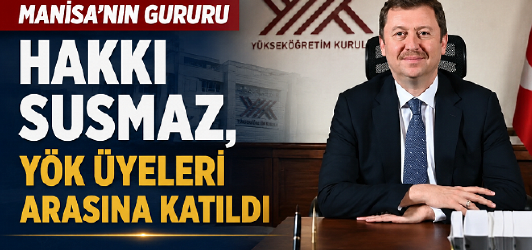 Manisa'nın Gururu Hakkı Susmaz, YÖK Üyeleri Arasına Katıldı