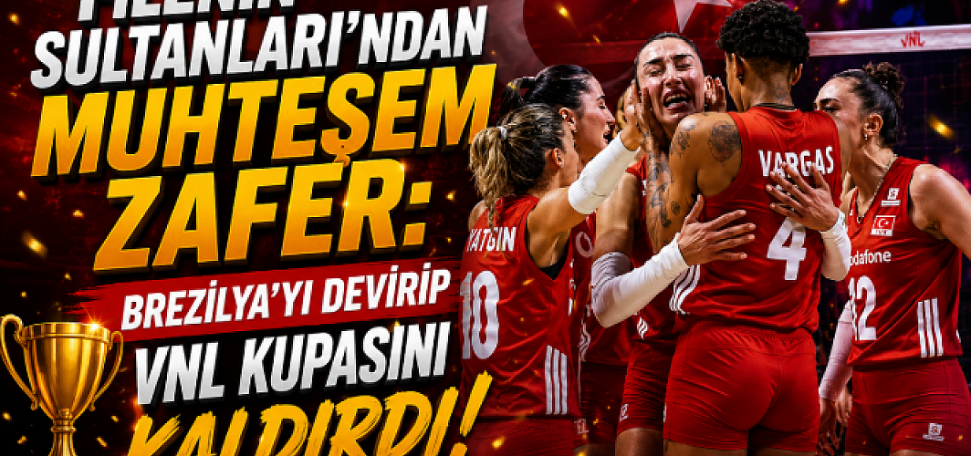 Filenin Sultanları'ndan Muhteşem Zafer: Brezilya'yı Devirip VNL Kupasını Kaldırdı