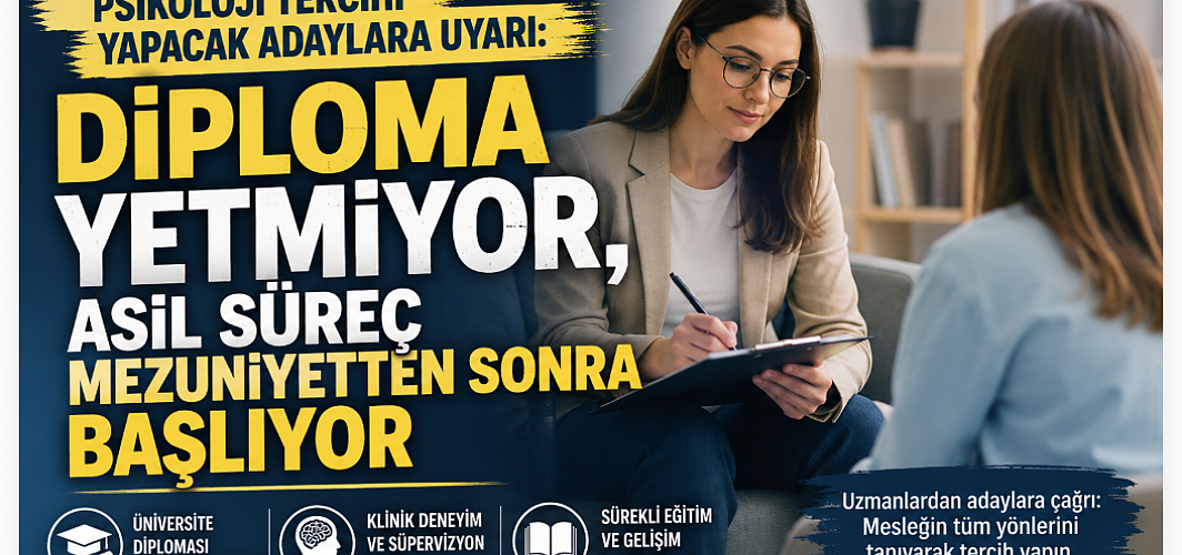 Psikoloji Tercihi Yapacak Adaylara Uyarı: Diploma Yetmiyor, Asıl Süreç Mezuniyetten Sonra Başlıyor