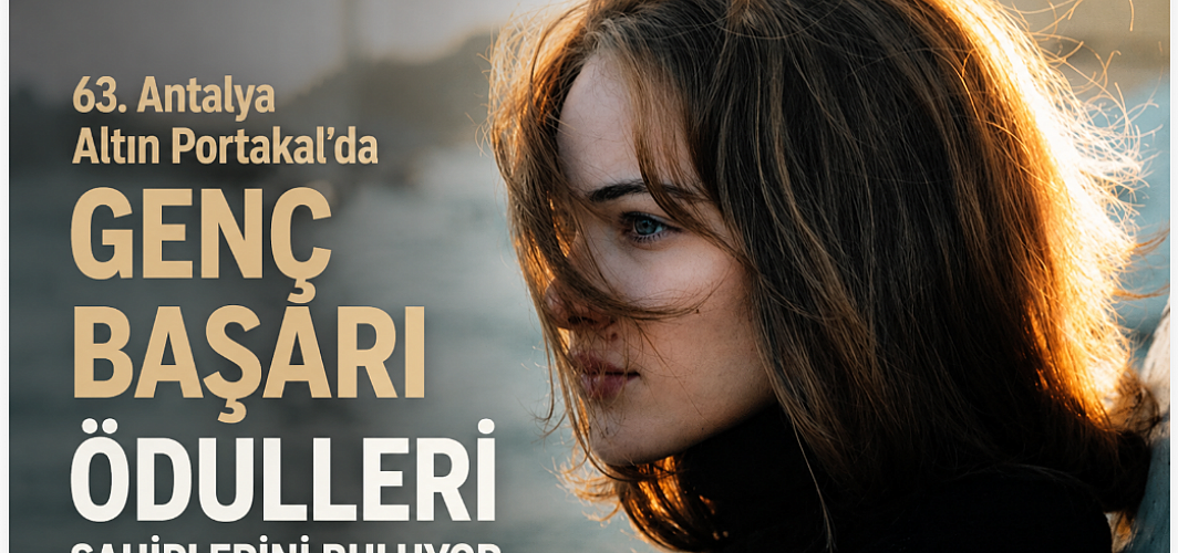 Antalya Altın Portakal'da Genç Başarı Ödülleri Sahiplerini Buluyor