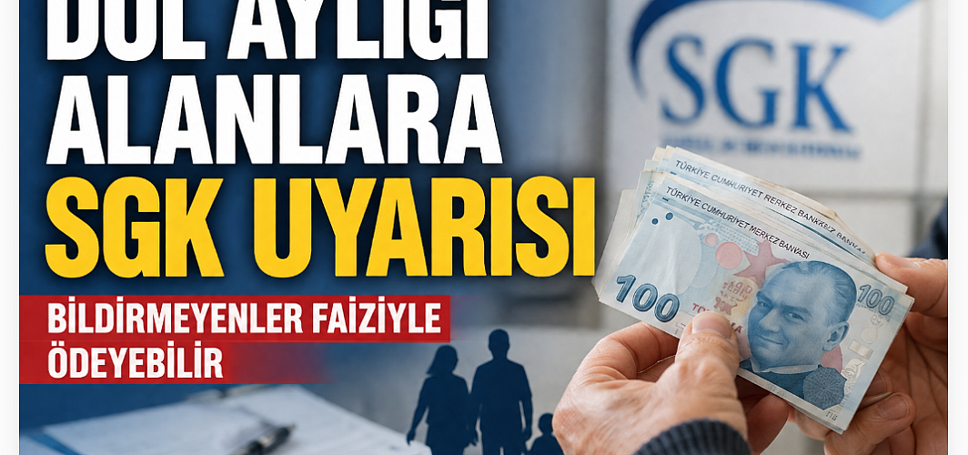 Dul aylığı alanlara SGK uyarısı: Bildirmeyenler faiziyle geri ödeyebilir