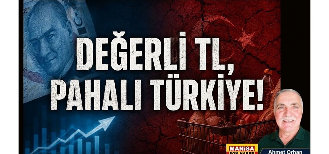 DEĞERLİ TL, PAHALI TÜRKİYE! / Ahmet Orhan Yazdı...
