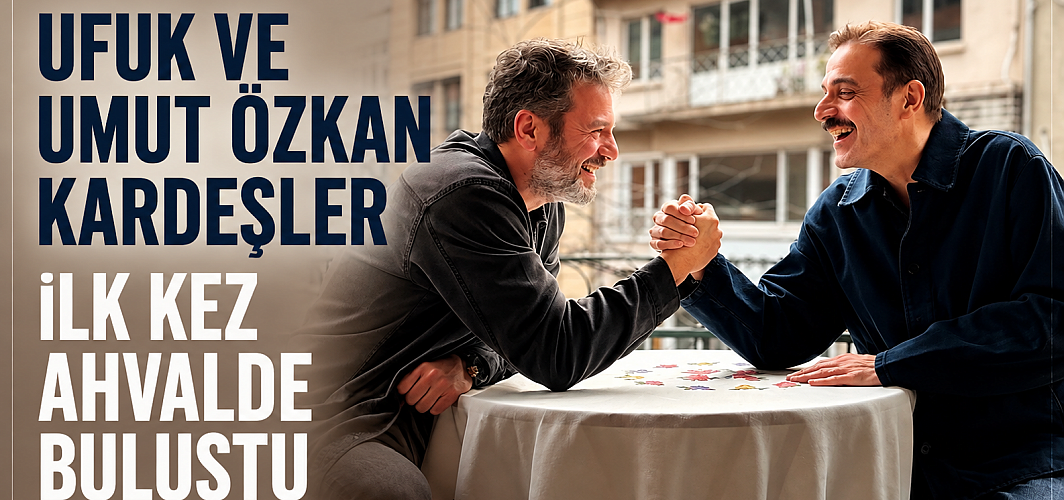 UFUK VE UMUT ÖZKAN KARDEŞLER İLK KEZ AHVALDE BULUŞTU