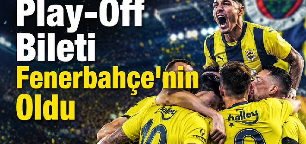 Play-Off Bileti Fenerbahçe'nin Oldu