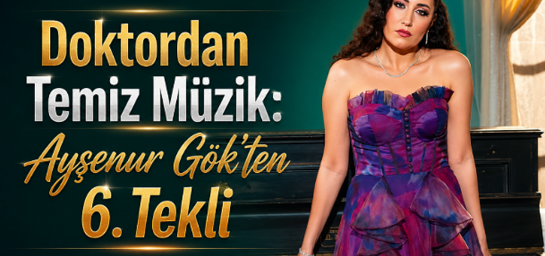 DOKTORDAN TEMİZ MÜZİK: AYŞENUR GÖK’TEN 6. TEKLİ!