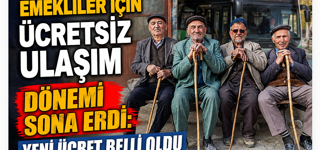 Emekliler İçin Ücretsiz Ulaşım Dönemi Sona Erdi: Yeni Ücret Belli Oldu