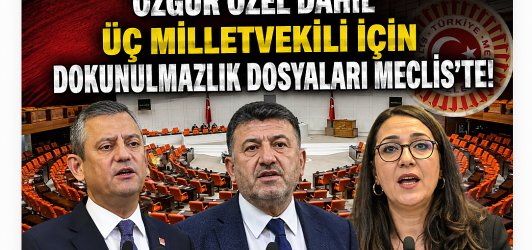 Özgür Özel dahil üç milletvekili için dokunulmazlık dosyaları Meclis’te