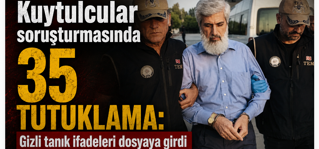 Kuytulcular soruşturmasında 35 tutuklama: Gizli tanık ifadeleri dosyaya girdi