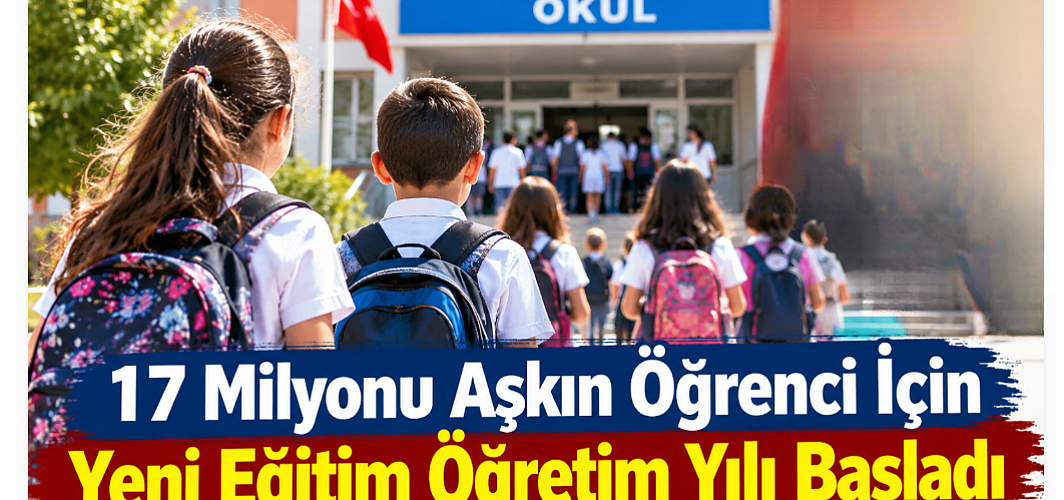 17 Milyonu Aşkın Öğrenci İçin Yeni Eğitim Öğretim Yılı Başladı