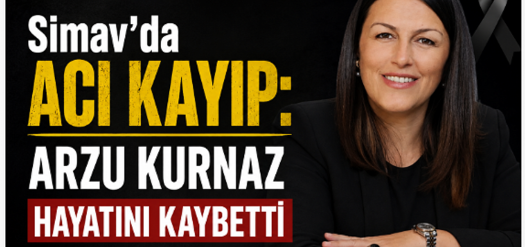 Simav’da Acı Kayıp: Arzu Kurnaz Hayatını Kaybetti