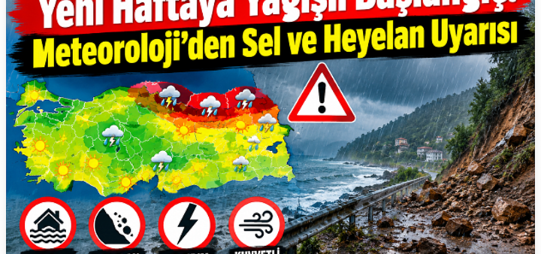 Yeni Haftaya Yağışlı Başlangıç! Meteoroloji’den Sel ve Heyelan Uyarısı