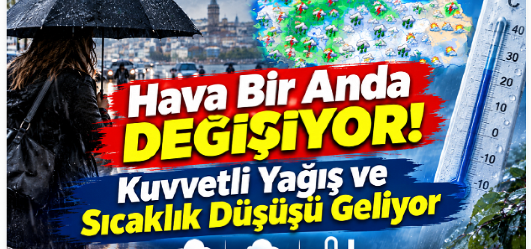 Hava Bir Anda Değişiyor! Kuvvetli Yağış ve Sıcaklık Düşüşü Geliyor