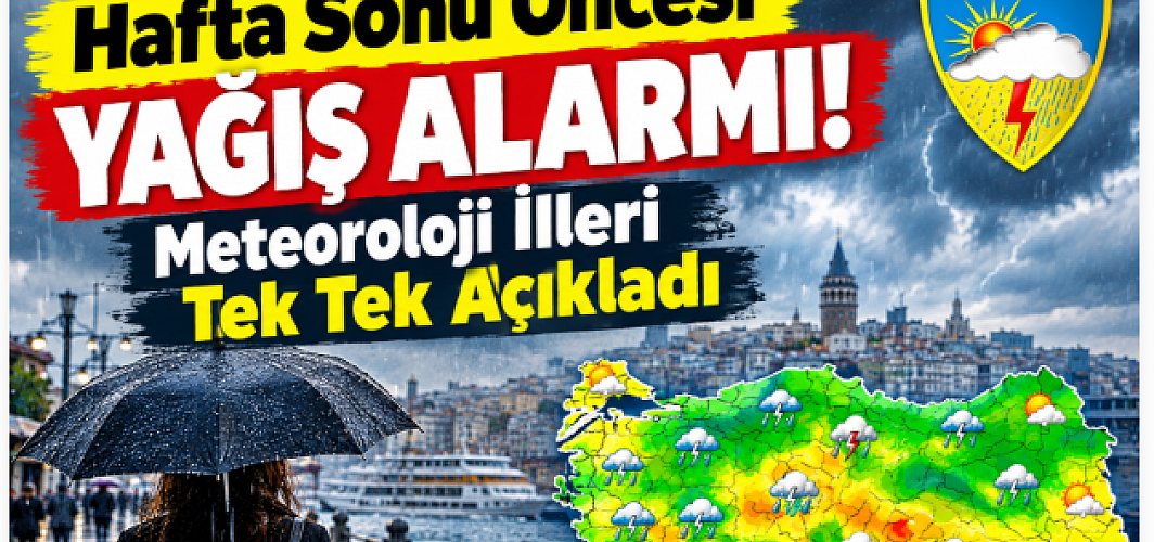Hafta Sonu Öncesi Yağış Alarmı! Meteoroloji İlleri Tek Tek Açıkladı