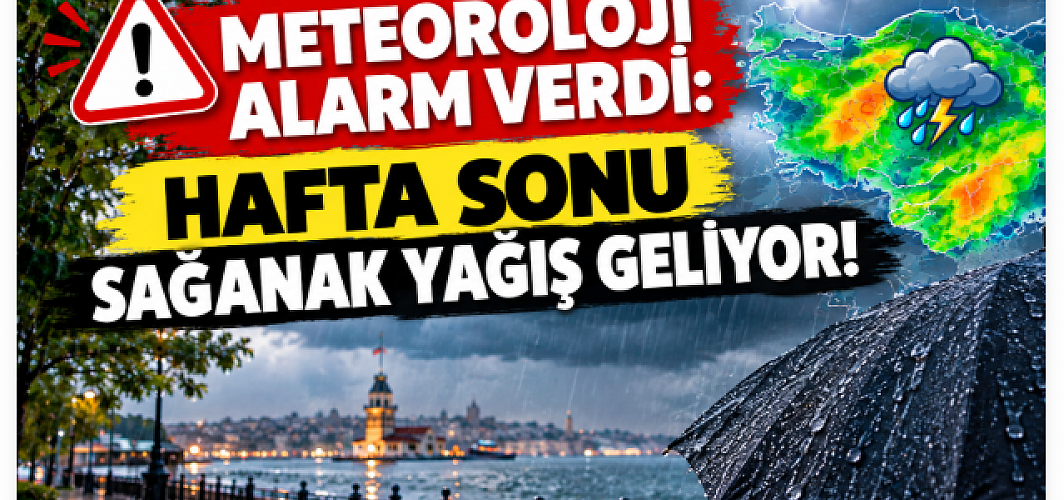 Meteoroloji Alarm Verdi: Hafta Sonu Sağanak Yağış Geliyor!