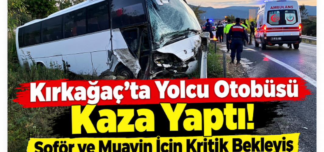 Kırkağaç'ta Yolcu Otobüsü Kaza Yaptı! Şoför ve Muavin İçin Kritik Bekleyiş