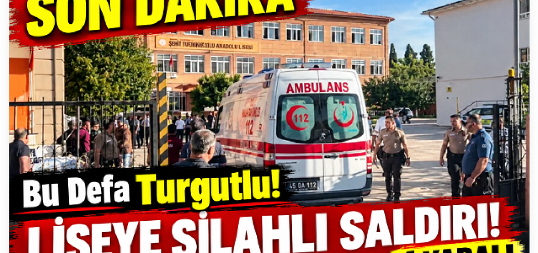 SON DAKİKA!  Bu Defa Turgutlu! Liseye Silahlı Saldırı!  4 Yaralı