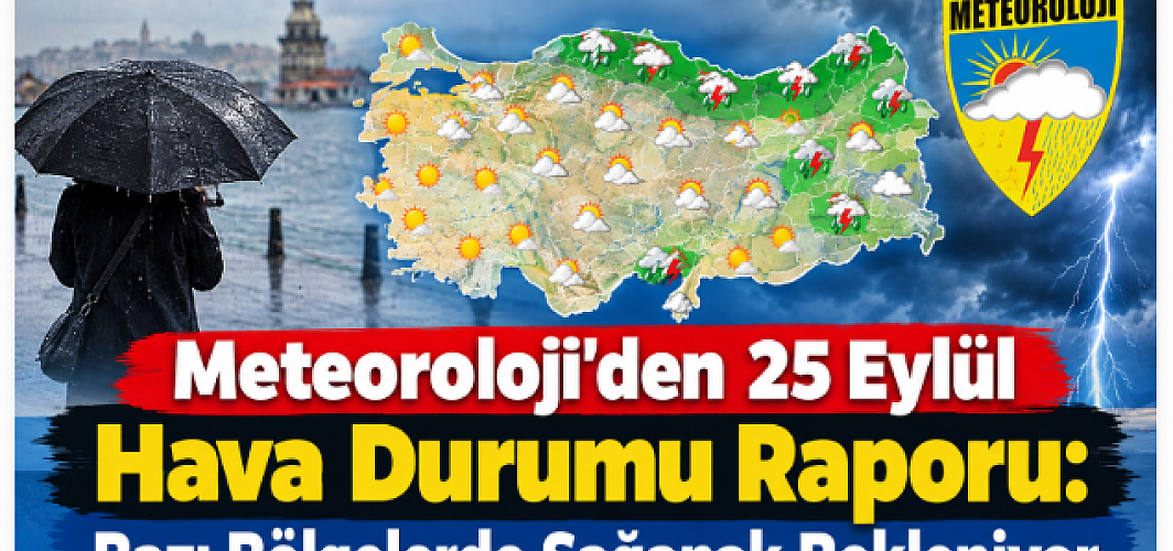 Meteoroloji’den 25 Eylül Hava Durumu Raporu: Bazı Bölgelerde Sağanak Bekleniyor