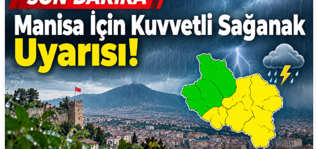SON DAKİKA ! Manisa İçin Kuvvetli Sağanak Uyarısı!