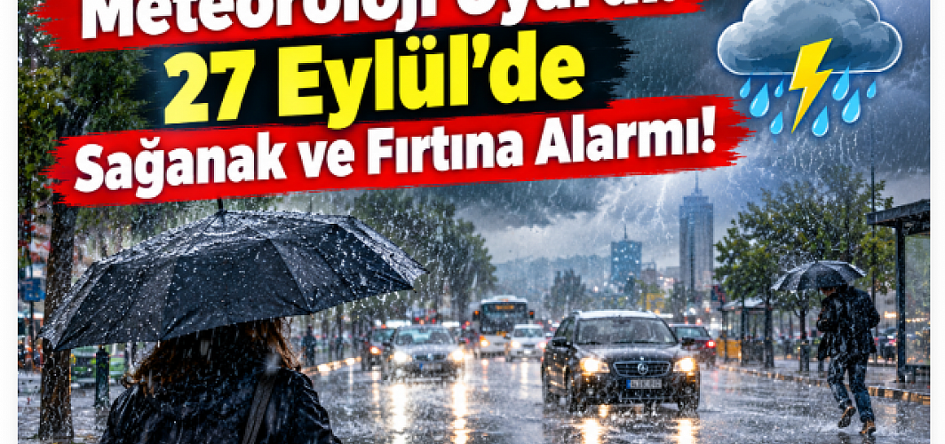 27 Eylül’de Havaya Dikkat! Sağanak ve Fırtına Etkili Olacak