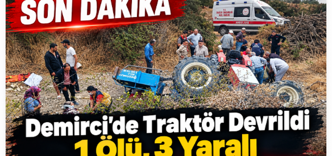 SON DAKİKA | Demirci’de Traktör Devrildi: 1 Ölü, 3 Yaralı