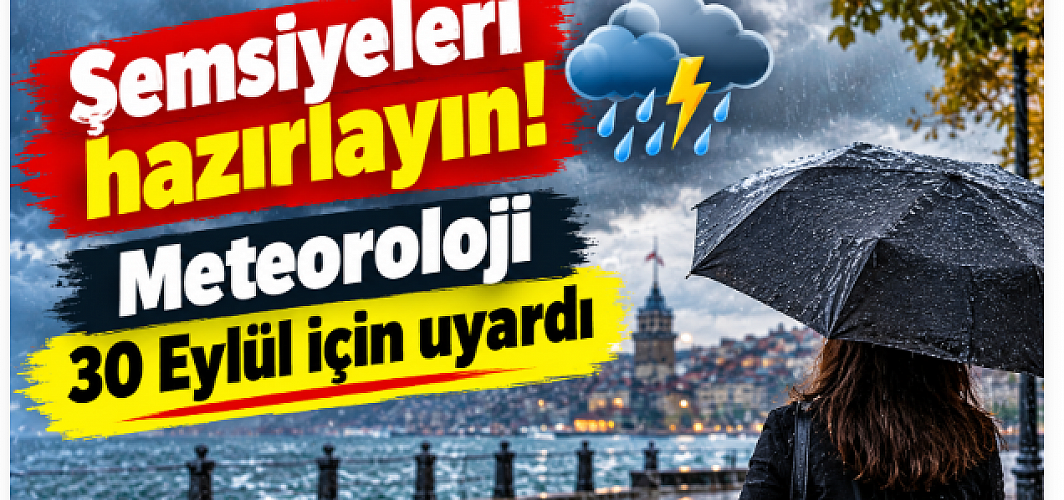 Şemsiyeleri hazırlayın! Meteoroloji 30 Eylül için uyardı
