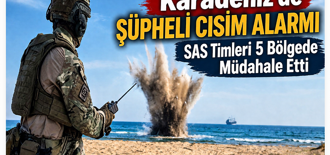 Karadeniz'de mayın alarmı! Şüpheli cisimler SAS timlerince imha edildi