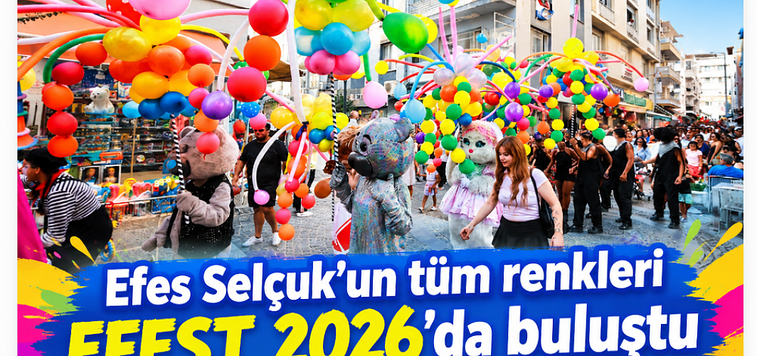 Efes Selçuk'un tüm renkleri EFEST 2026'da buluştu