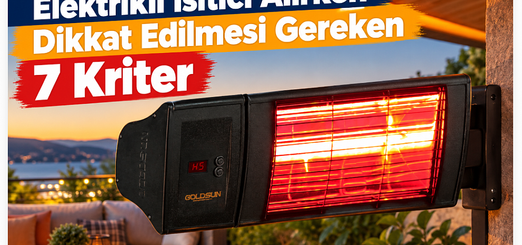Elektrikli Isıtıcı Alırken Dikkat Edilmesi Gereken 7 Kriter