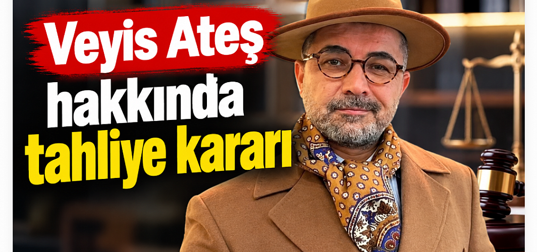 Veyis Ateş hakkında tahliye kararı