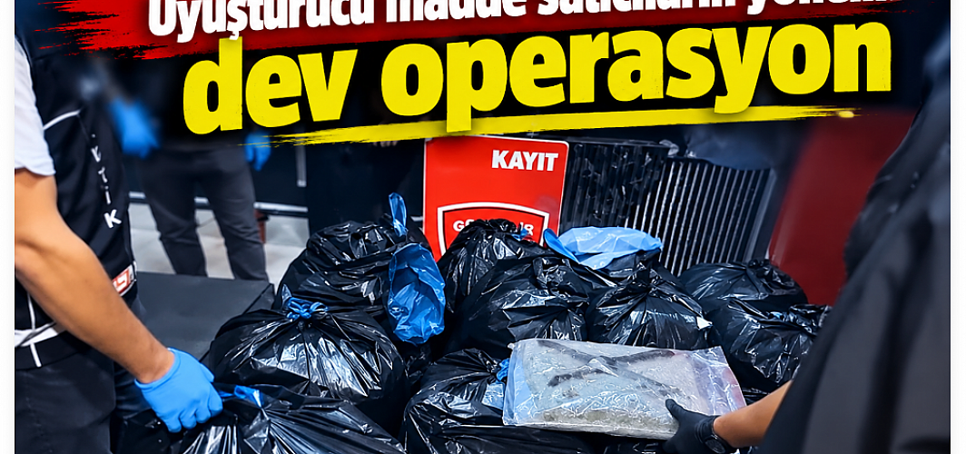 Uyuşturucu madde satıcılarına yönelik dev operasyon