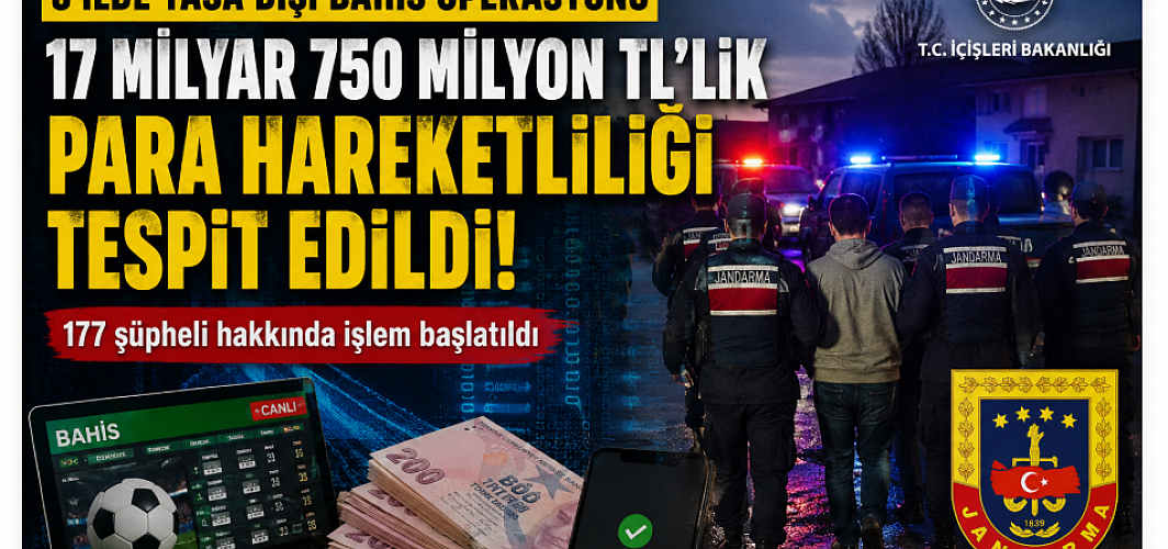 8 İlde Yasa Dışı Bahis Operasyonu: 17 Milyar 750 Milyon TL’lik Para Hareketliliği Tespit Edildi