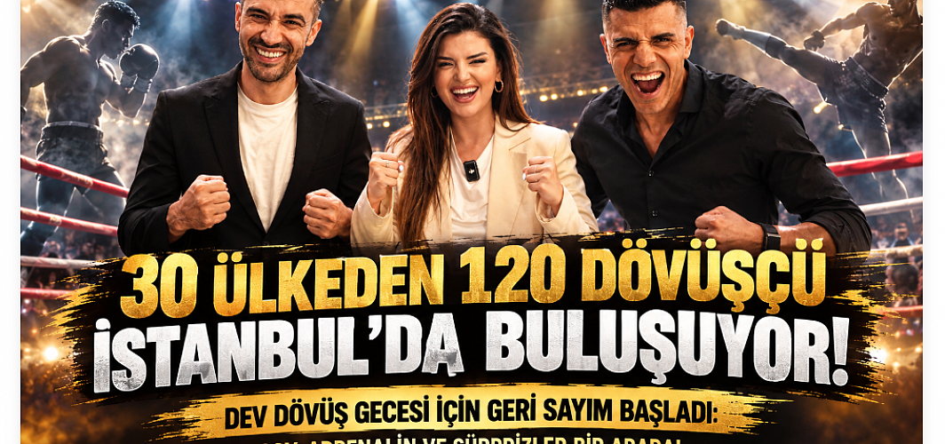 30 Ülkeden 120 Dövüşçü İstanbul’da Buluşuyor! Dev Dövüş Gecisi İçin Geri Sayım Başladı