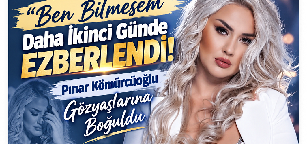 “Ben Bilmesem” Daha İkinci Günde Ezberlendi! Pınar Kömürcüoğlu Gözyaşlarına Boğuldu
