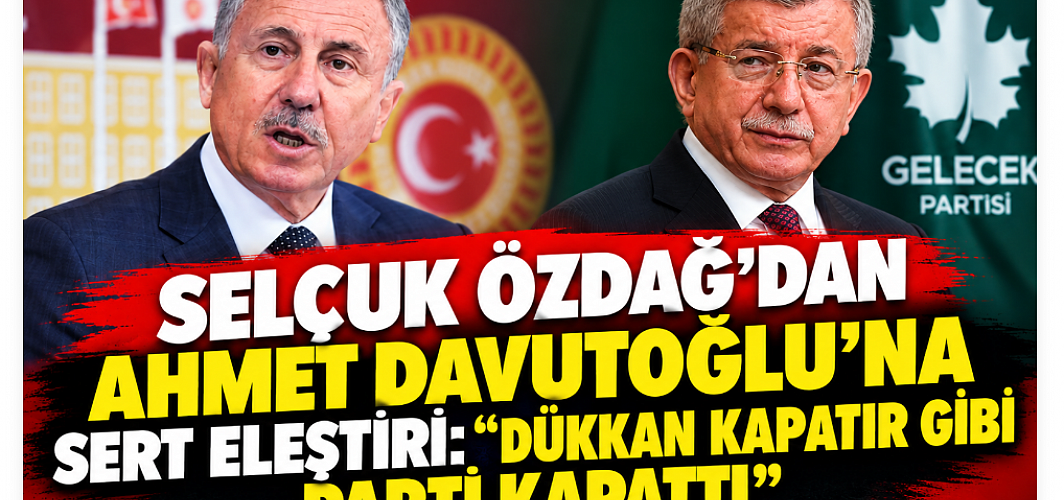 Selçuk Özdağ’dan Ahmet Davutoğlu’na sert eleştiri: “Dükkân kapatır gibi parti kapattı”