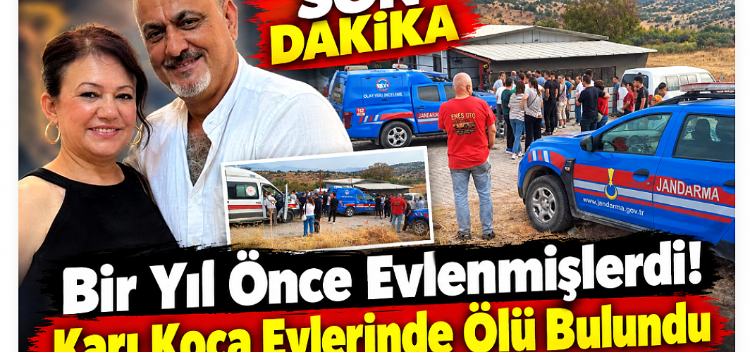 SON DAKİKA! Bir Yıl Önce Evlenmişlerdi! Karı Koca Evlerinde Ölü Bulundu