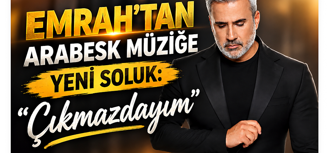 Emrah’tan Arabesk Müziğe Yeni Soluk: “Çıkmazdayım”