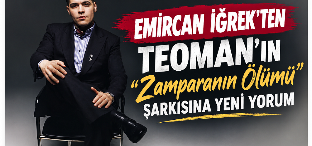 Emircan İğrek’ten Teoman’ın “Zamparanın Ölümü” Şarkısına Yeni Yorum