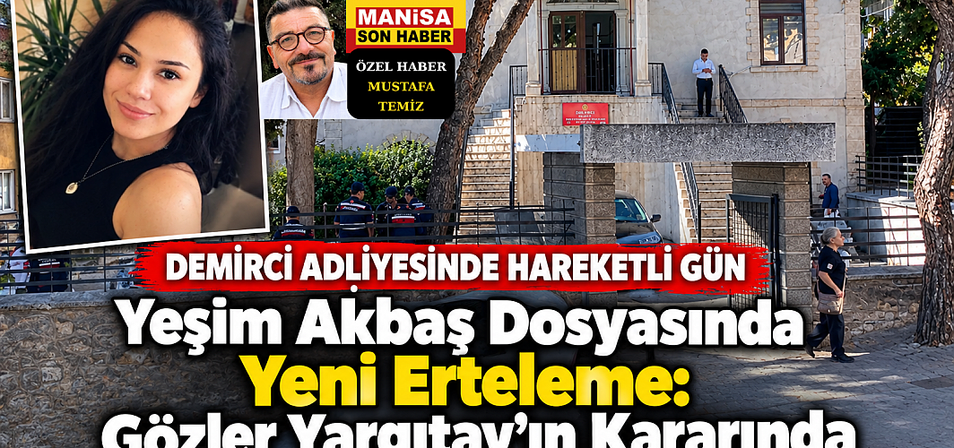 Yeşim Akbaş Dosyasında Yeni Erteleme: Gözler Yargıtay’ın Kararında