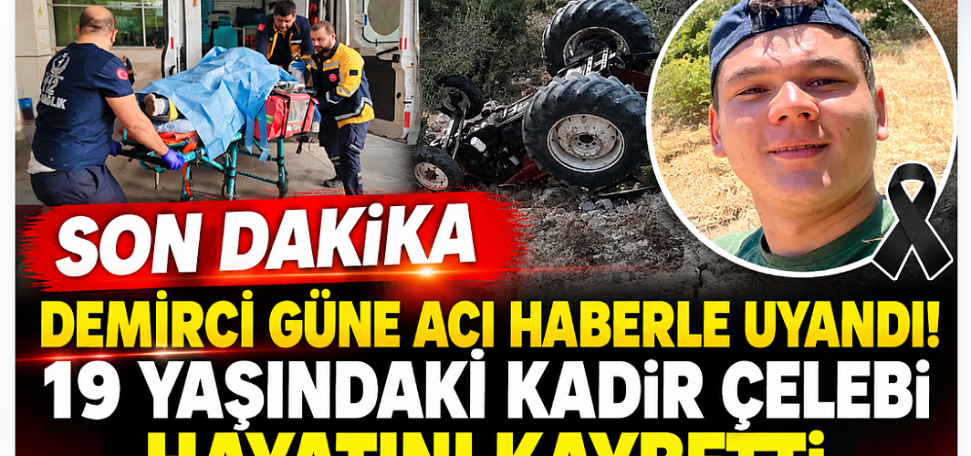 DEMİRCİ GÜNE ACI HABERLE UYANDI! 19 YAŞINDAKİ KADİR ÇELEBİ HAYATINI KAYBETTİ