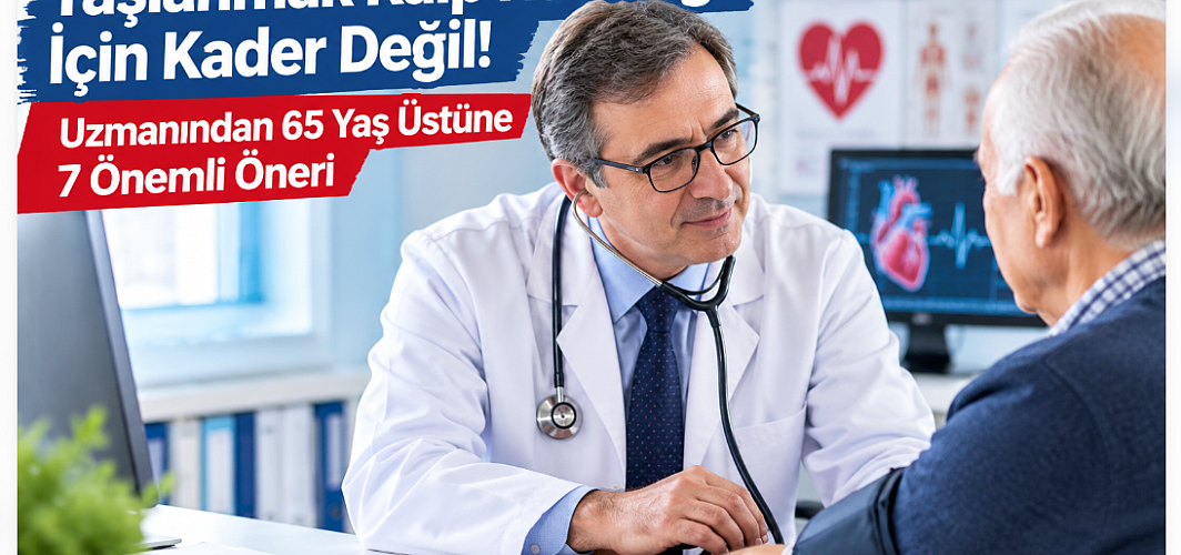 Yaşlanmak Kalp Hastalığı İçin Kader Değil! Uzmanından 65 Yaş Üstüne 7 Önemli Öneri