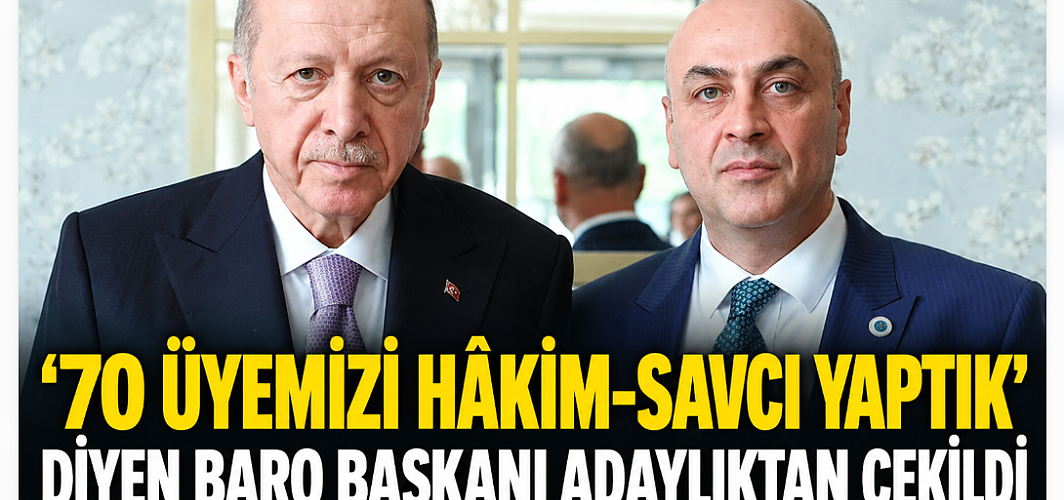 “70 Üyemizi Hâkim-Savcı Yaptık” Diyen Baro Başkanı Adaylıktan Çekildi!